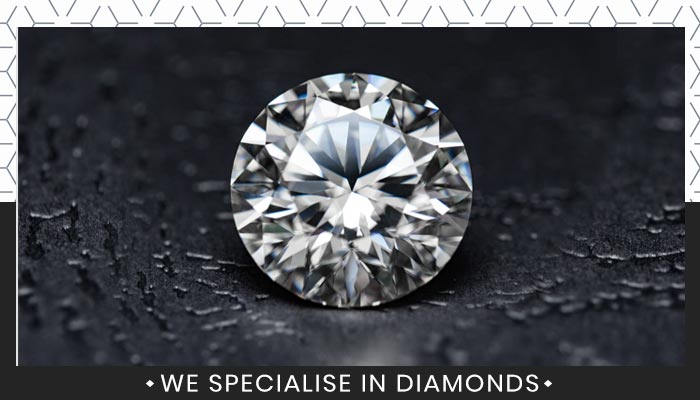 We specialise in Diamonds